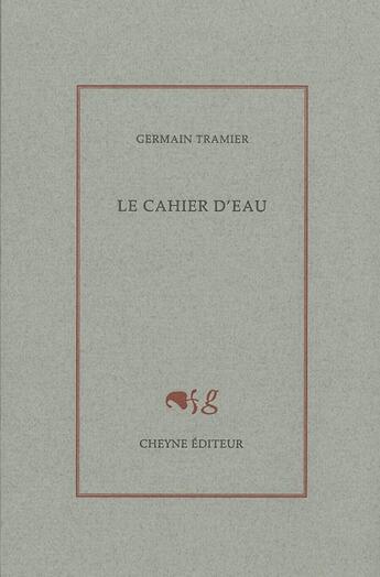 Couverture du livre « Le cahier d'eau » de Germain Tramier aux éditions Cheyne