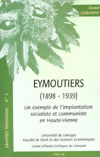 Couverture du livre « Un Exemple de l'implantation socialiste et communiste en Haute-Vienne : Eymoutiers, 1898-1939 » de Lionel Lemasson aux éditions Pu De Limoges