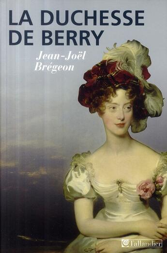 Couverture du livre « La Duchesse de Berry » de Bregeon J-J aux éditions Tallandier