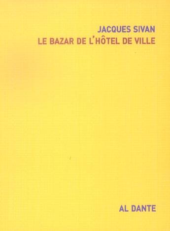 Couverture du livre « Le bazar de l'hotel de ville » de Jacques Sivan aux éditions Al Dante