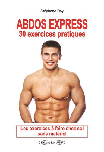 Couverture du livre « Abdos express ; 30 exercices pratiques » de Stephane Roy aux éditions Exclusif