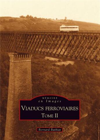 Couverture du livre « Viaducs ferroviaires Tome 2 » de Bernard Bathiat aux éditions Editions Sutton