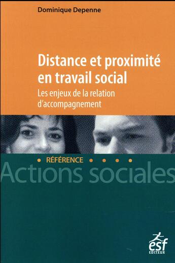 Couverture du livre « Distance et proximité en travail social ; les enjeux de la relation d'accompagnement » de Dominique Depenne aux éditions Esf