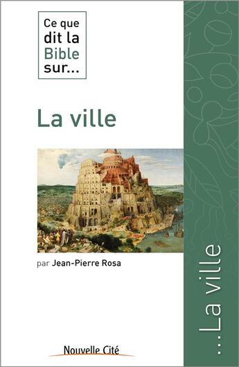 Couverture du livre « Ce que dit la Bible sur... : la ville » de Jean-Pierre Rosa aux éditions Nouvelle Cite