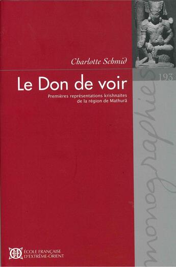 Couverture du livre « Le don de voir ; premières représentations krishnaïtes de la région de Mathura » de Charlotte Schmid aux éditions Ecole Francaise Extreme Orient