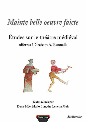 Couverture du livre « Mainte belle oeuvre faicte ; études sur le théâtre medieval offertes à Graham A. Runnalls » de Mario Longtin et Lynette Muir et Denis Hue aux éditions Paradigme