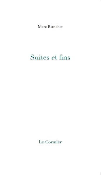 Couverture du livre « Suites et fins » de Marc Blanchet aux éditions Cormier