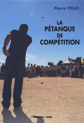 Couverture du livre « La pétanque de compétition » de Pierre Fieux aux éditions Presses Du Midi