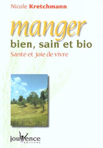 Couverture du livre « Manger bien, sain et bio » de Nicole Kretchmann aux éditions Jouvence