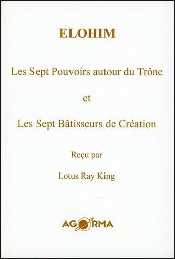 Couverture du livre « Elohim ; les sept pouvoirs autour du Trône et les sept bâtisseurs de Création » de Lotus Ray King aux éditions Agorma