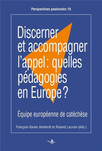 Couverture du livre « Discerner et accompagner l'appel : quelles pédagogies en Europe ? » de Francois-Xavier Amherdt et Roland Lacroix et Collectif aux éditions Saint Augustin