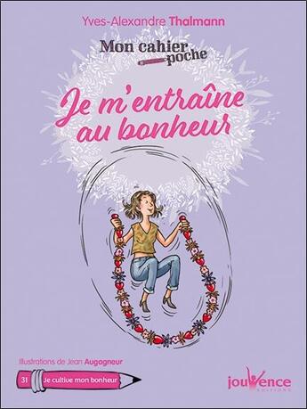 Couverture du livre « Mon cahier poche Tome 31 : je m'entraîne au bonheur » de Yves-Alexandre Thalmann et Jean Augagneur aux éditions Jouvence