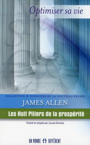 Couverture du livre « Optimiser sa vie ; les huit piliers de la prospérité » de James Allen aux éditions Un Monde Different