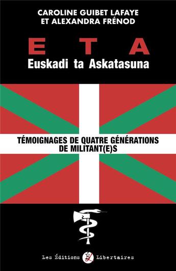 Couverture du livre « Eta Euskadi ta Askatasuna : témoignages de quatre générations de militant(e)s » de Caroline Guibet Lafaye et Alexandra Frenod aux éditions Editions Libertaires