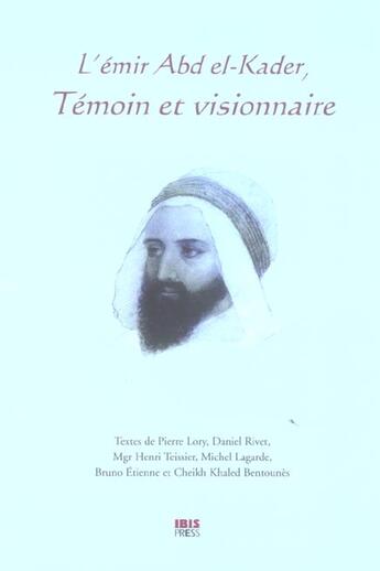 Couverture du livre « L'emir abd el-kader, temoin et visionnaire » de  aux éditions Ibis Press