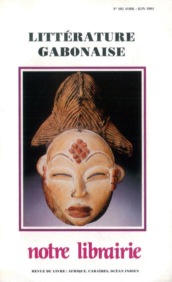 Couverture du livre « Notre librairie n 105 litterature gabonaise - avril-juin 1991 - revue du livre : afrique, caraibes, » de  aux éditions Adpf