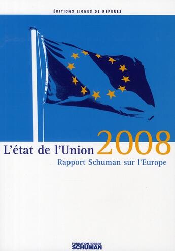 Couverture du livre « L'état de l'Union 2008 ; rapport Schuman sur l'Europe » de  aux éditions Lignes De Reperes