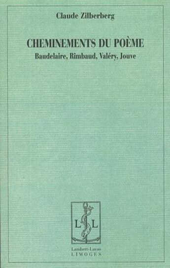 Couverture du livre « Cheminements du poème ; Baudelaire, Rimbaud, Valéry, Jouve » de Claude Zilberberg aux éditions Lambert-lucas