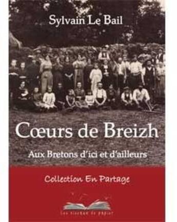 Couverture du livre « Coeurs de Breizh ; aux bretons d'ici et d'ailleurs » de Sylvain Le Bail aux éditions Les Oiseaux De Papier