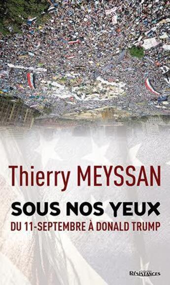 Couverture du livre « Sous nos yeux ; du 11 septembre à Donald Trump » de Thierry Meyssan aux éditions Demi-lune