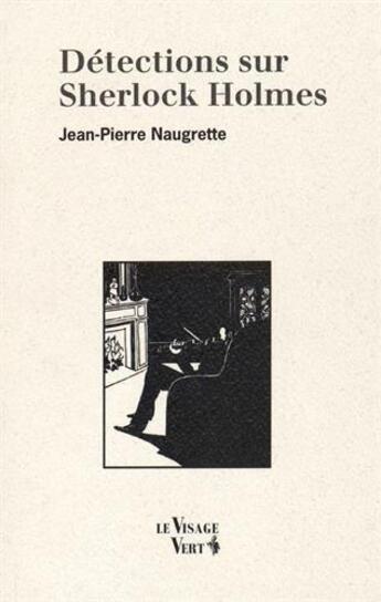 Couverture du livre « Détections sur Sherlock Holmes » de Jean-Pierre Naugrette aux éditions Visage Vert