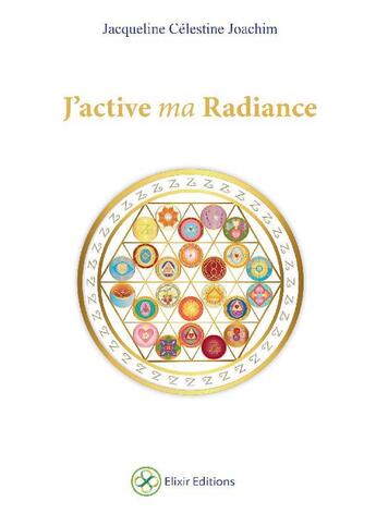 Couverture du livre « J'active ma radiance » de Jacqueline Celestine Joachim aux éditions Elixir Editions