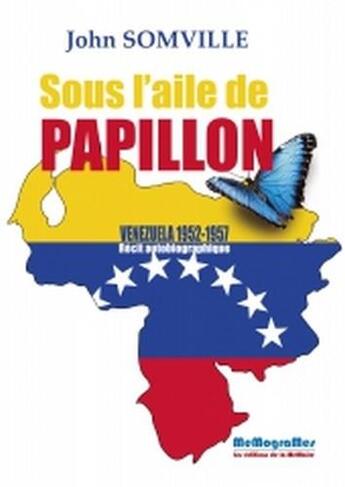 Couverture du livre « Sous l'aile de papillon ; Vénézuela 1952-1957 » de John Somville aux éditions Memogrames