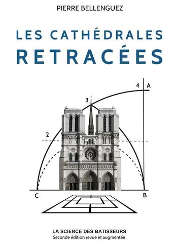 Couverture du livre « Les cathédrales retracées ; la science des bâtisseurs (2e édition) » de Pierre Bellenguez aux éditions Pierre Bellenguez