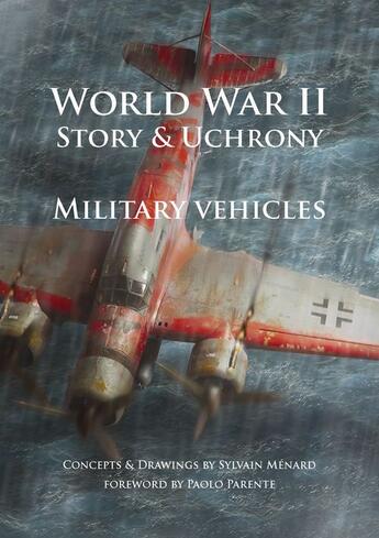 Couverture du livre « World War II Story & Uchrony. Military Vehicules » de Sylvain Menard aux éditions A.d.o.g