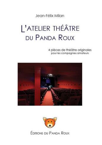 Couverture du livre « L'atelier théâtre du panda roux » de Jean-Felix Milan aux éditions Editions Du Panda Roux