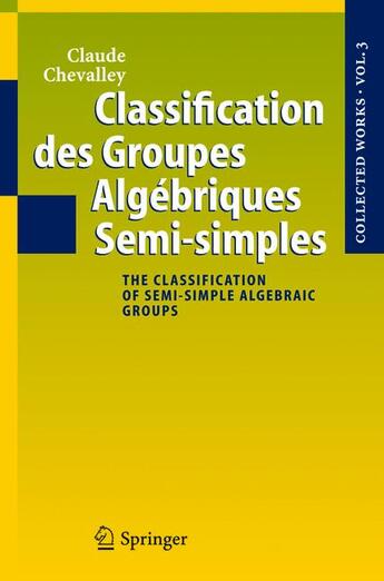 Couverture du livre « Classification des groupes algébriques semi-simples » de Claude Chevalley aux éditions Springer Verlag