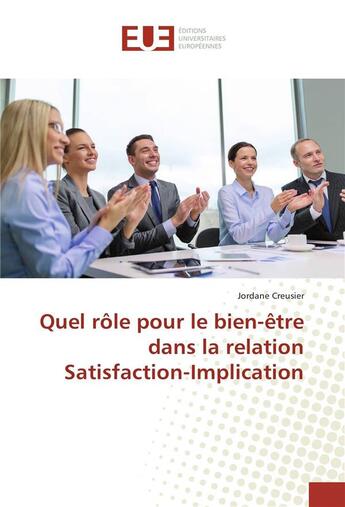 Couverture du livre « Quel rôle pour le bien-être dans la relation satisfaction-implication » de Jordane Creusier aux éditions Editions Universitaires Europeennes