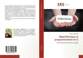 Couverture du livre « Algorithmique et programmation en C : Cours avec 200 exercices corrigés » de Djelloul Bouchiha aux éditions Editions Universitaires Europeennes