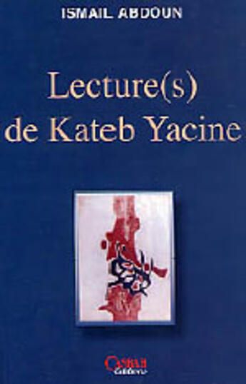 Couverture du livre « Lecture(s) de kateb yacine » de Ismail Abdoun aux éditions Casbah