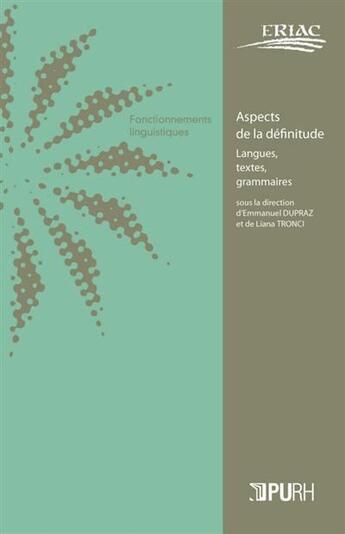 Couverture du livre « CAHIERS DE L'ERIAC T.10 ; aspects de la définitude : langues, textes, grammaires » de Emmanuel Dupraz et Liana Tronci aux éditions Pu De Rouen