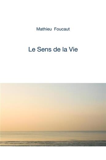 Couverture du livre « Le sens de la vie » de Mathieu Foucaut aux éditions Librinova