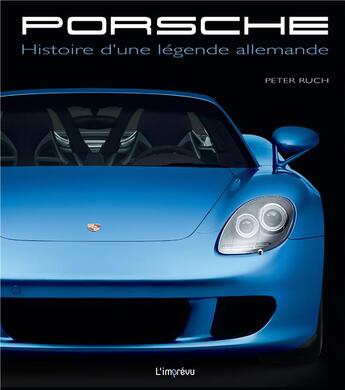 Couverture du livre « Porsche ; histoire d'une légende allemande » de Peter Ruch aux éditions L'imprevu