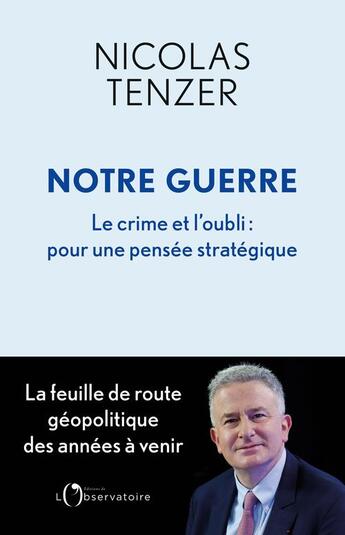 Couverture du livre « Notre guerre : le crime et l'oubli, pour une pensée stratégique » de Nicolas Tenzer aux éditions L'observatoire