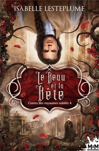 Couverture du livre « Contes des royaumes oubliés t.4 : le beau et la bête » de Isabelle Lesteplume aux éditions Mxm Bookmark