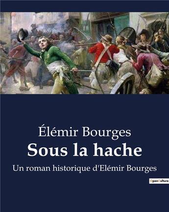 Couverture du livre « Sous la hache : Un roman historique d'Elémir Bourges » de Bourges Elemir aux éditions Culturea