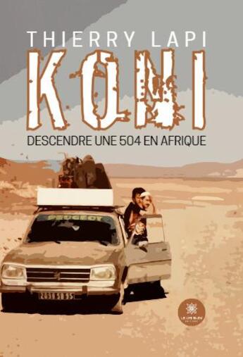 Couverture du livre « Koni : Descendre une 504 en afrique » de Thierry Lapi aux éditions Le Lys Bleu