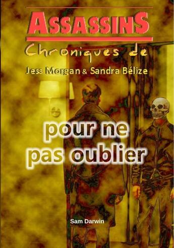 Couverture du livre « Assassins - chroniques de jess morgan & sandra belize 3. pour ne pas oublier » de Darwin Sam aux éditions Lulu