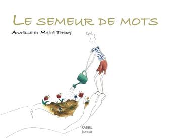 Couverture du livre « Le semeur de mots » de Anaelle Thery et Maite Thery aux éditions Rabsel