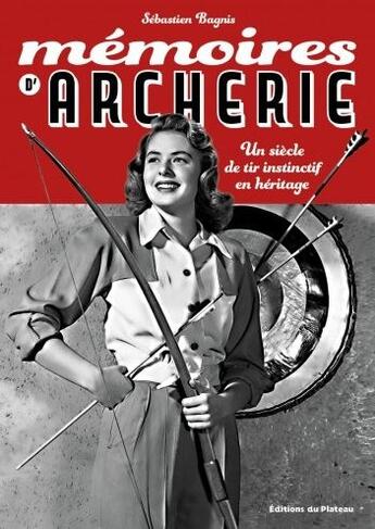 Couverture du livre « Mémoires d'acherie : un siècle de tir instinctif en héritage » de Sébastien Bagnis aux éditions Editions Du Plateau