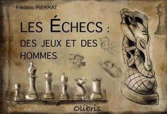 Couverture du livre « Les échecs : des jeux et des hommes » de Frederic Pierrat aux éditions Olibris