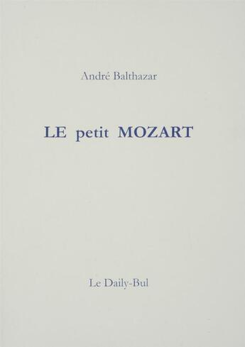 Couverture du livre « Le Petit Mozart » de Andre Balthazar aux éditions Daily Bul