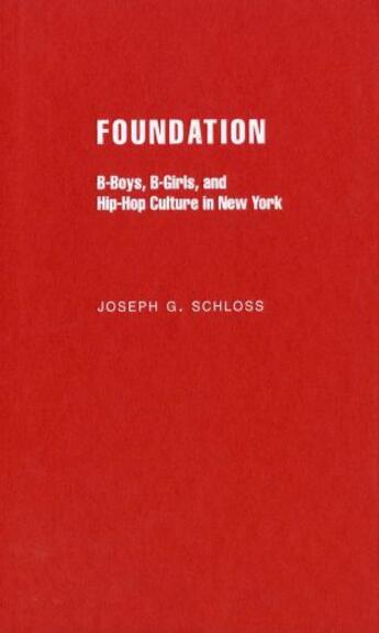 Couverture du livre « Foundation: B-boys, B-girls and Hip-Hop Culture in New York » de Schloss Joseph G aux éditions Oxford University Press Usa