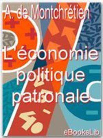 Couverture du livre « L'économie politique patronale » de Antoine De Montchretien aux éditions Ebookslib