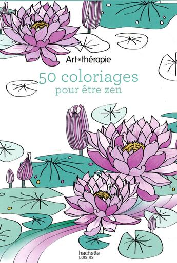 Couverture du livre « Art-thérapie ; 50 coloriages pour être zen » de  aux éditions Hachette Pratique