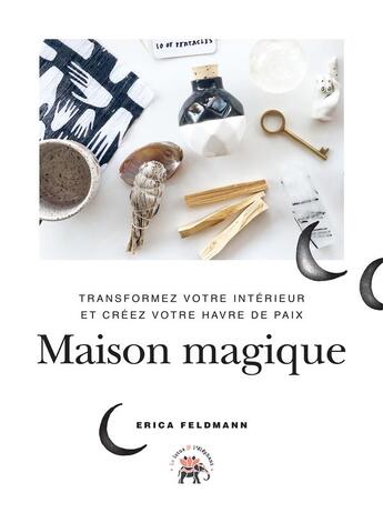 Couverture du livre « Maison magique ; transformez votre intérieur et créez votre havre de paix » de Erica Feldmann aux éditions Le Lotus Et L'elephant